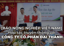 [Báo Nông nghiệp Việt Nam] Hợp tác truyền thông với Công ty Cổ phần Đại Thành