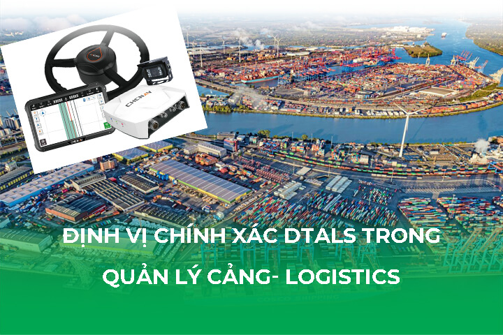 Định Vị Chính Xác DTALS Trong Quản Lý Cảng Logistics Như Thế Nào