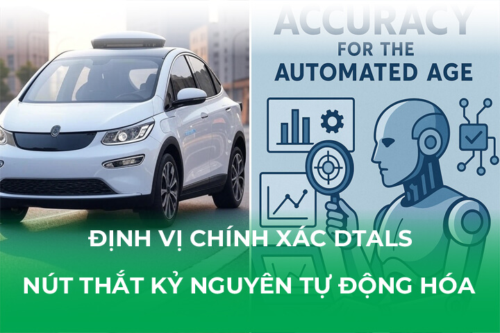 Định Vị Chính Xác DTALS Nút Thắt Kỷ Nguyên Tự Động Hóa
