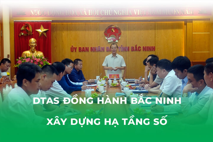 DTALS Đồng Hành Cùng Bắc Ninh Xây Dựng Hạ Tầng Số